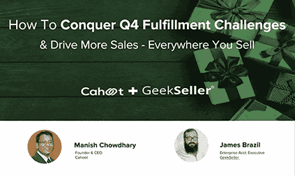 Optimize Multi-Channel Sales and Fulfillment in Q4 – Advice from Cahoot & Geekseller