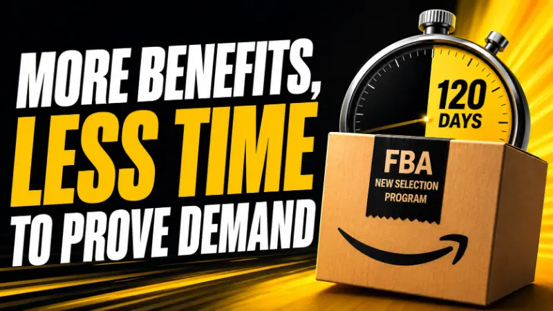 Amazon FBA New Selection Program showing more benefits and a 120-day deadline to prove product demand