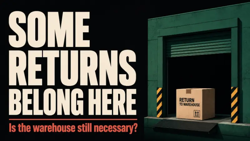 Bold editorial visual of a return package at a warehouse dock with the text “Some Returns Belong Here,” illustrating when warehouse returns remain the right path for certain ecommerce returns.